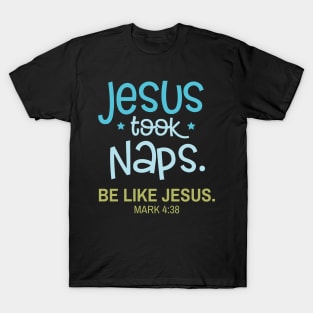 Jesus Took Naps Be Like Jesus Mark 4:38 T-Shirt